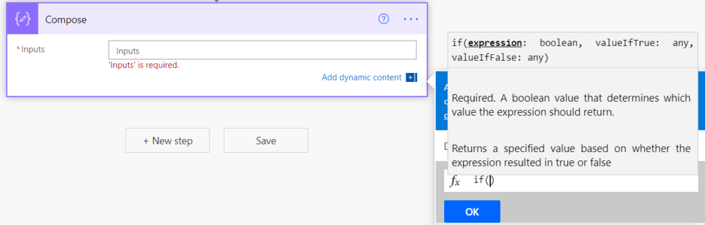 Compose 
• Inputs 
Inputs 
'Inputs' is required. 
+ New step 
boolean, 
valuelfFalse: any) 
Add dynamic content 
valuelfTrue: 
any ' 
. Required. A boolean value that determines which 
. value the expression should return. 
Save 
[ Returns a specified value based on whether the 
expression resulted in true or false 
L Äf(D 
