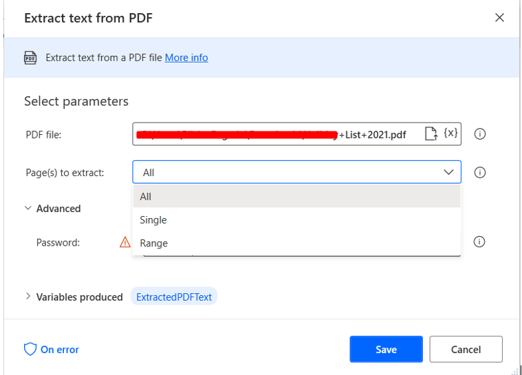 Extract text from PDF
Extract text from a PDF file
Select parameters
PDF file:
Page(s) to extract:
v Advanced
Password;
Single
Range
> Variables produced ExtractedPDFText
On error
*List42021.pdf (x)
Cancel